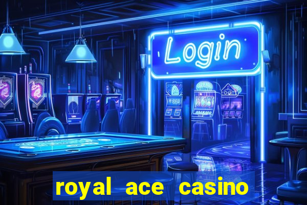 royal ace casino sign up bonus